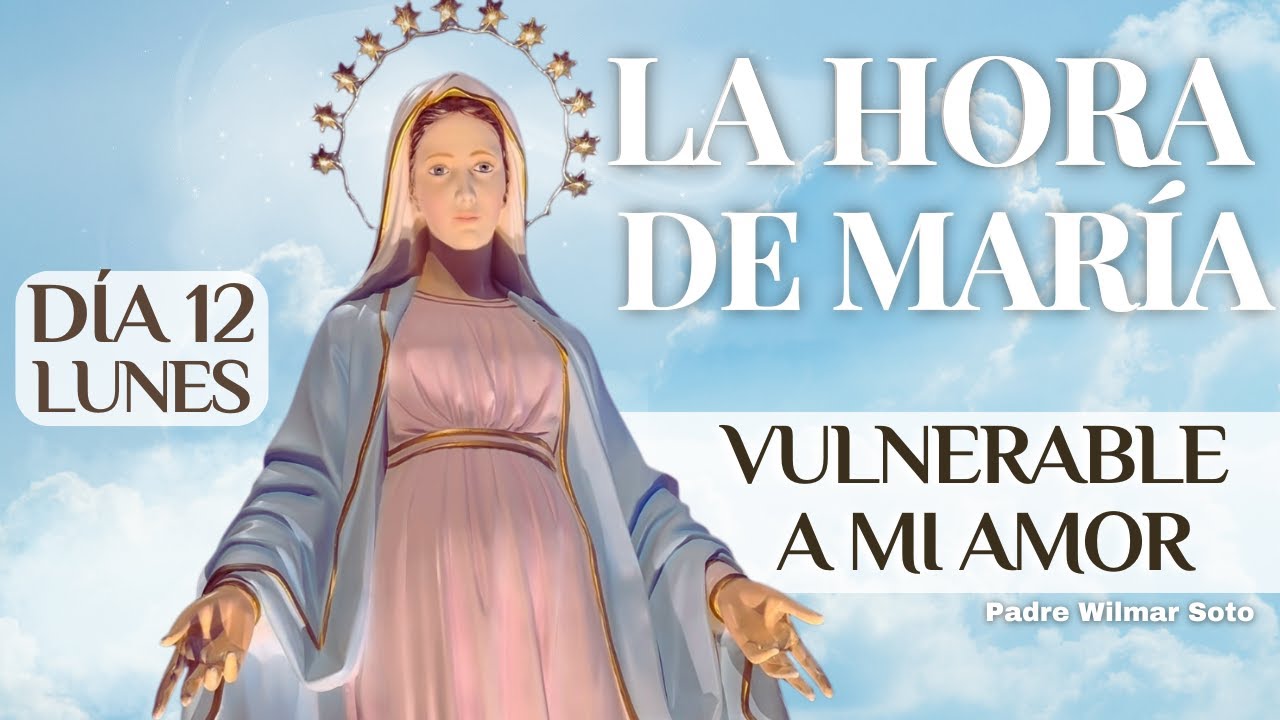 Hora de Mar&iacute;a | D&iacute;a 12 &ndash; Lunes | Misterios Gozosos | Vulnerable a mi amor | 12 de enero de 2026