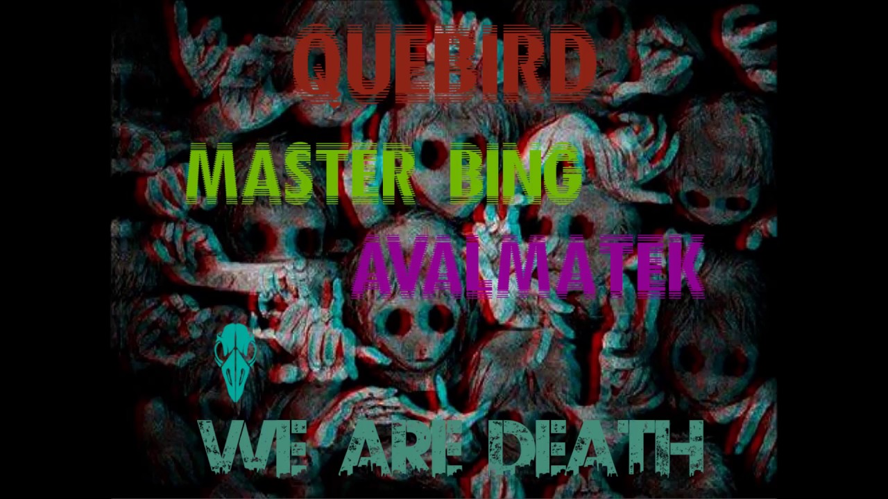 Quebird x Master bing x Avalmatek - We Are Death