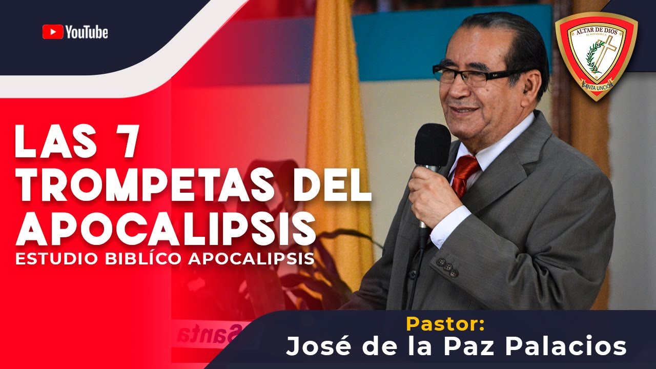 LAS 7 TROMPETAS DEL APOCALIPSIS - ESTUDIO BIBLÍCO DE APOCALIPSIS - PASTOR JOSÉ DE LA PAZ PALACIOS