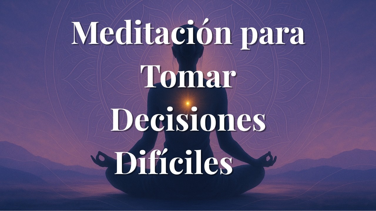 🧘‍♀️ Meditación Guiada para Tomar Decisiones Difíciles con Claridad y Confianza