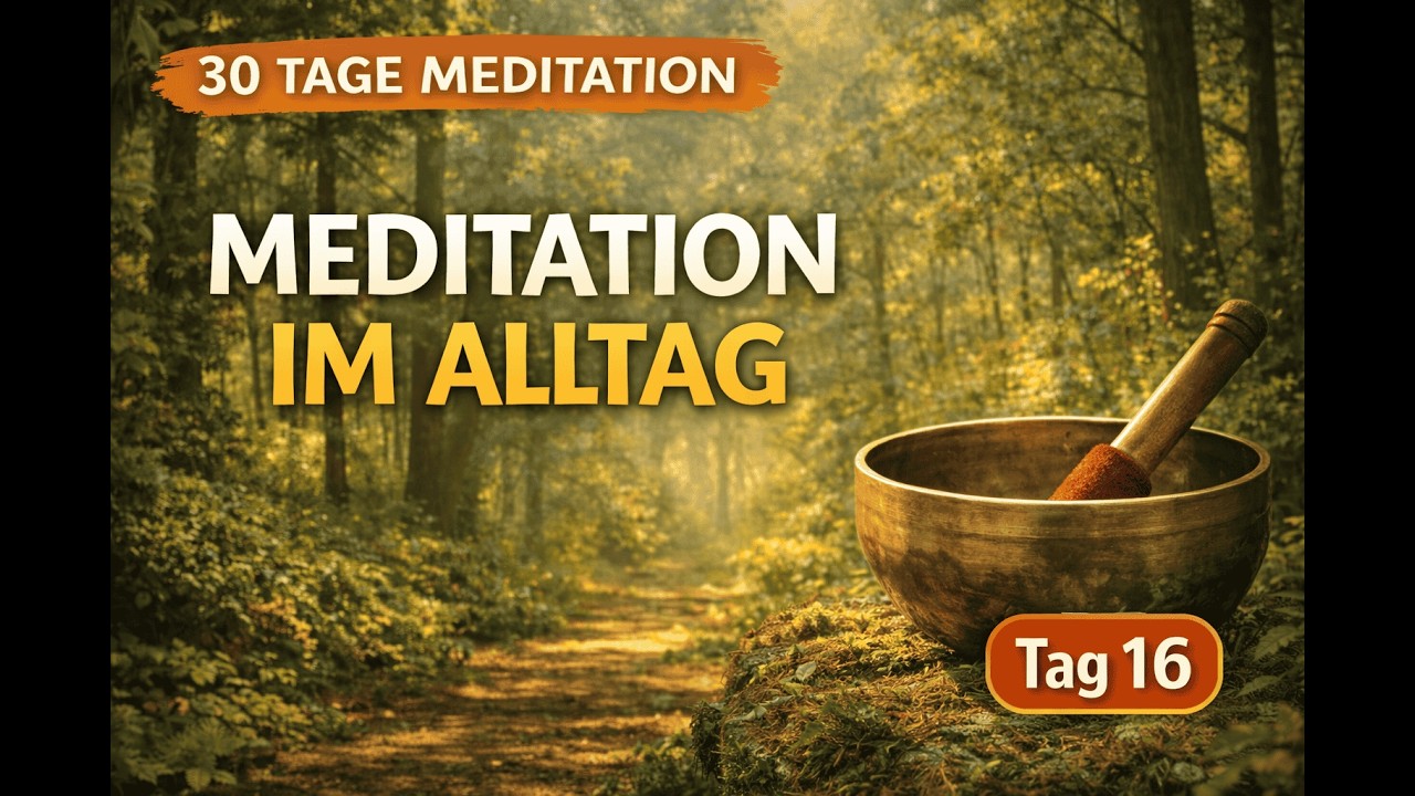 Tag 16 - Meditation in den Alltag mitnehmen