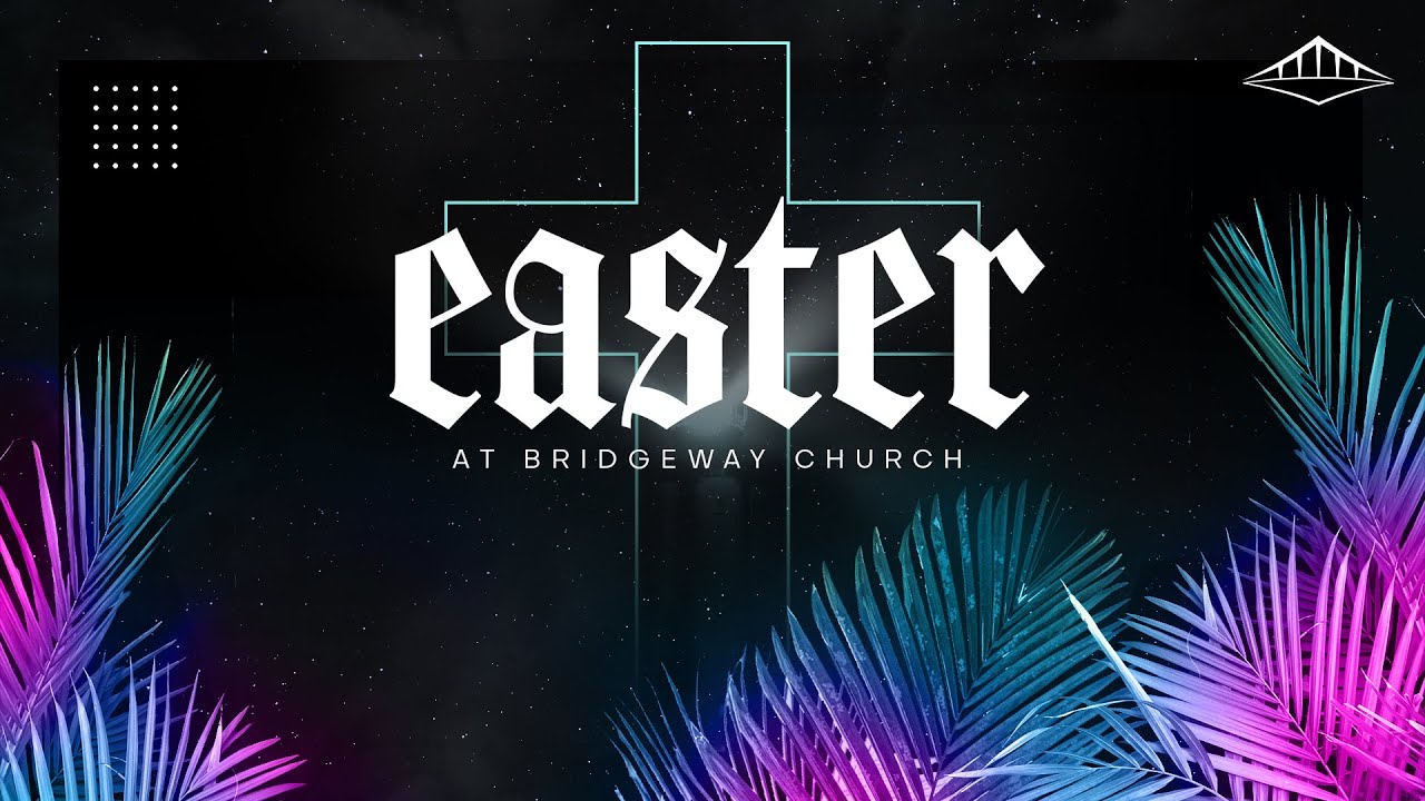 Bridgeway Easter Sunday 2020