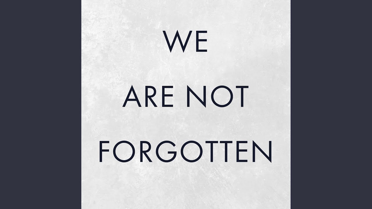 We Are Not Forgotten