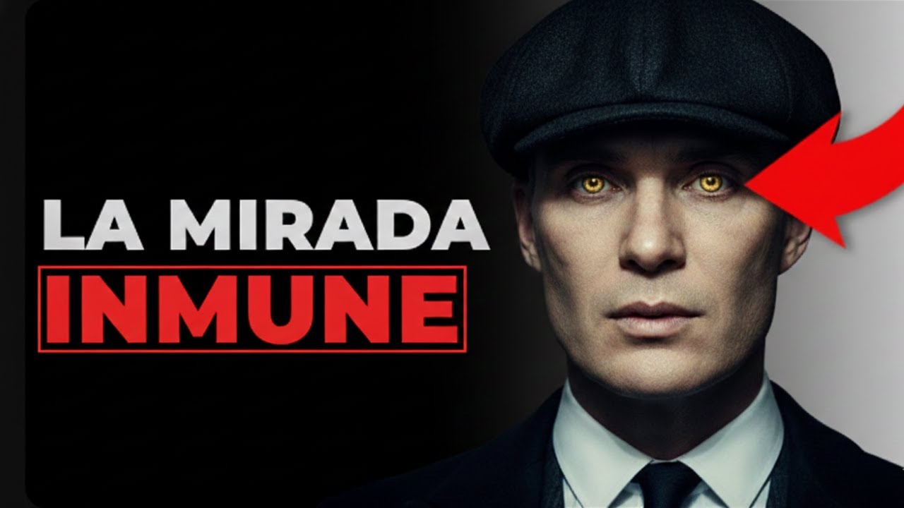 La Mirada inmune : Cómo Thomas Shelby Domina a Cualquiera.