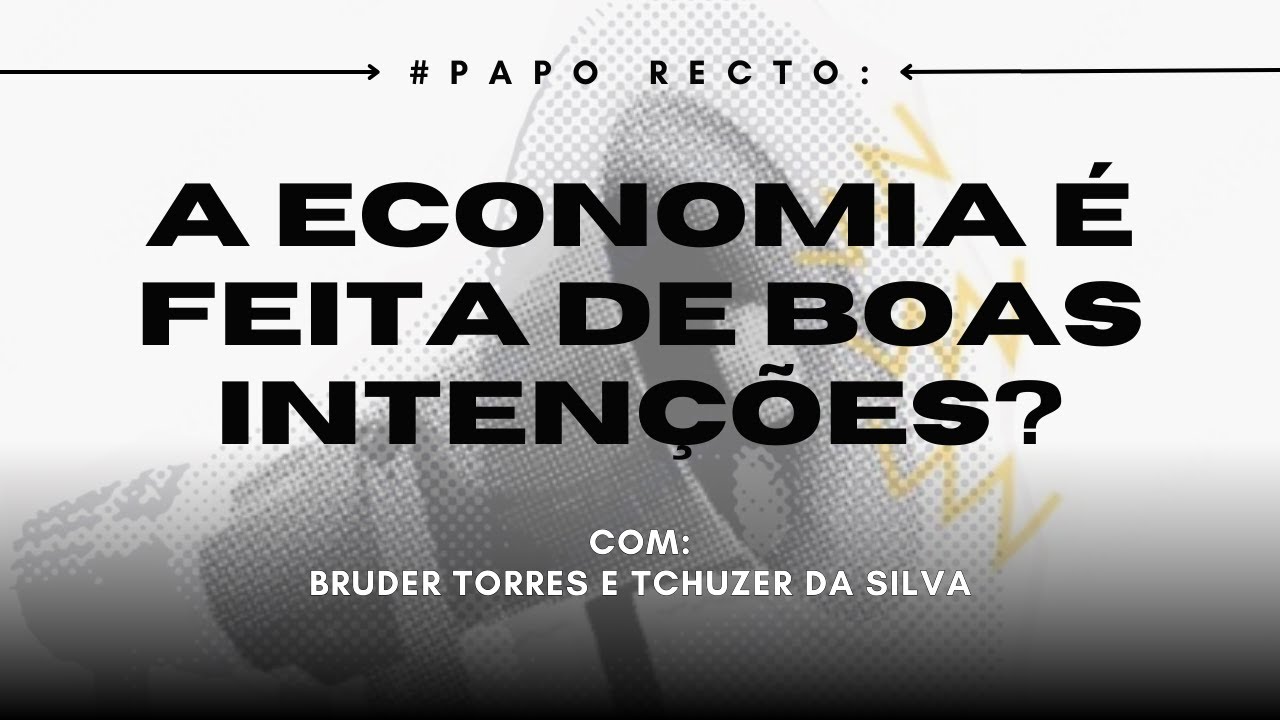 PAPO RECTO: A ECONOMIA É FEITA DE BOAS INTENÇÕES? |01|
