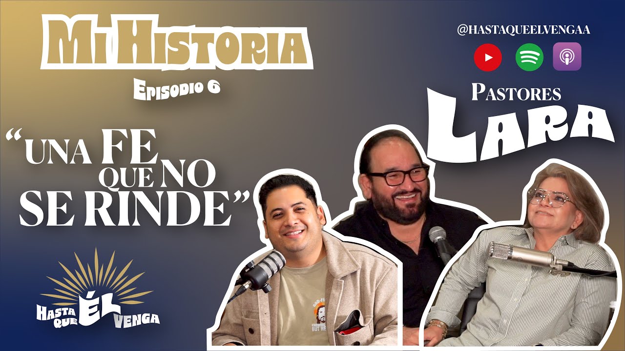 Una FE que no se rinde - Pastores Lara - Mi Historia EP6