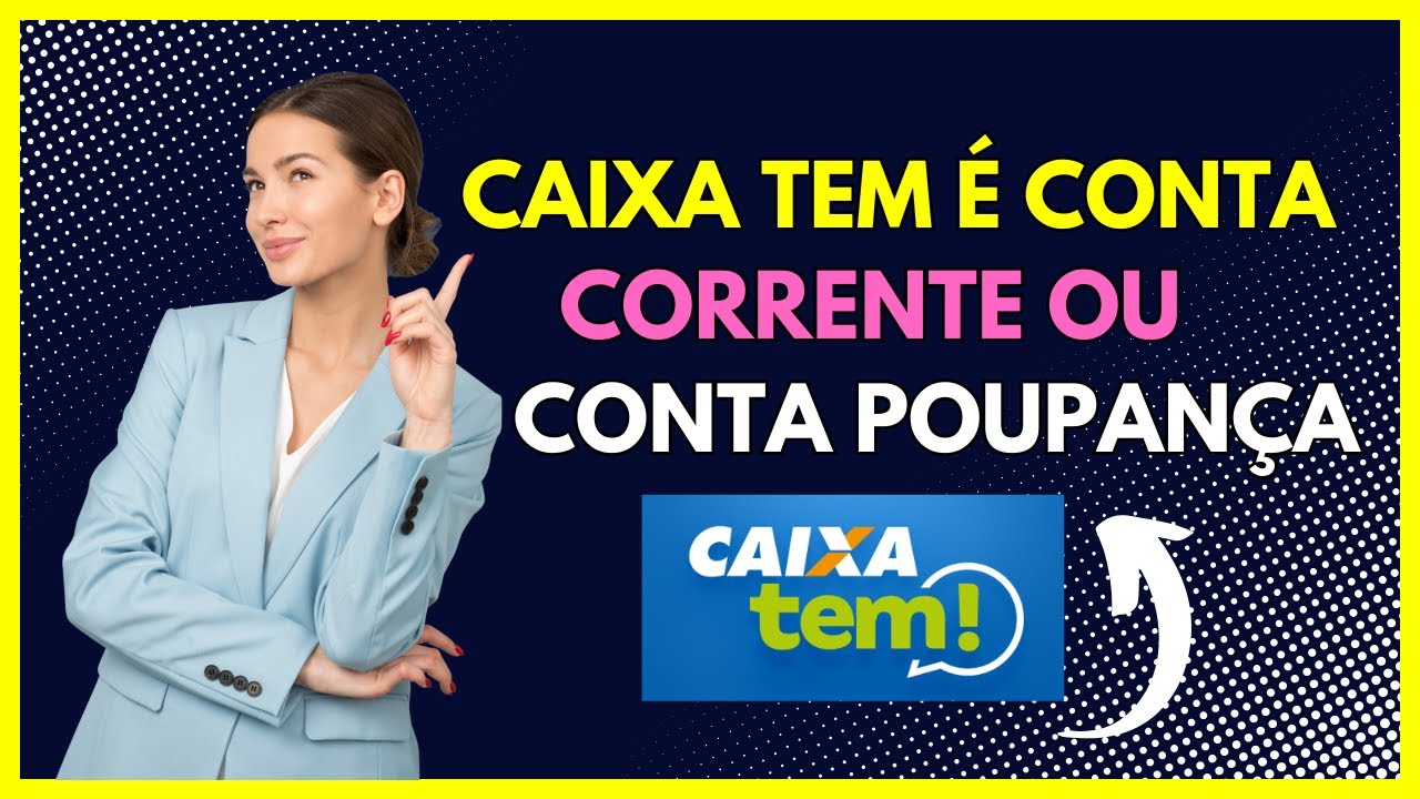 Caixa tem é conta corrente ou poupança?