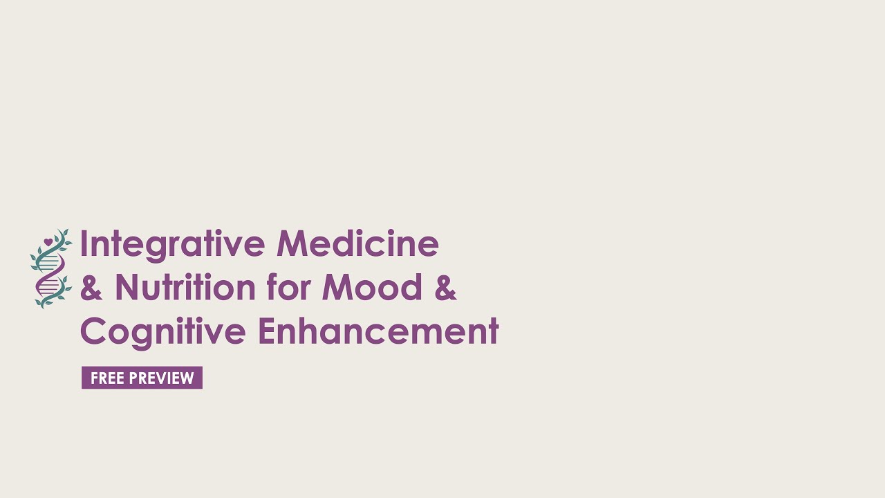 Integrative Medicine & Nutrition for Mood & Cognitive Enhancement | Free Module