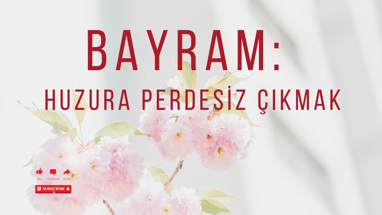 BAYRAM: HUZURA PERDESİZ ÇIKMAK