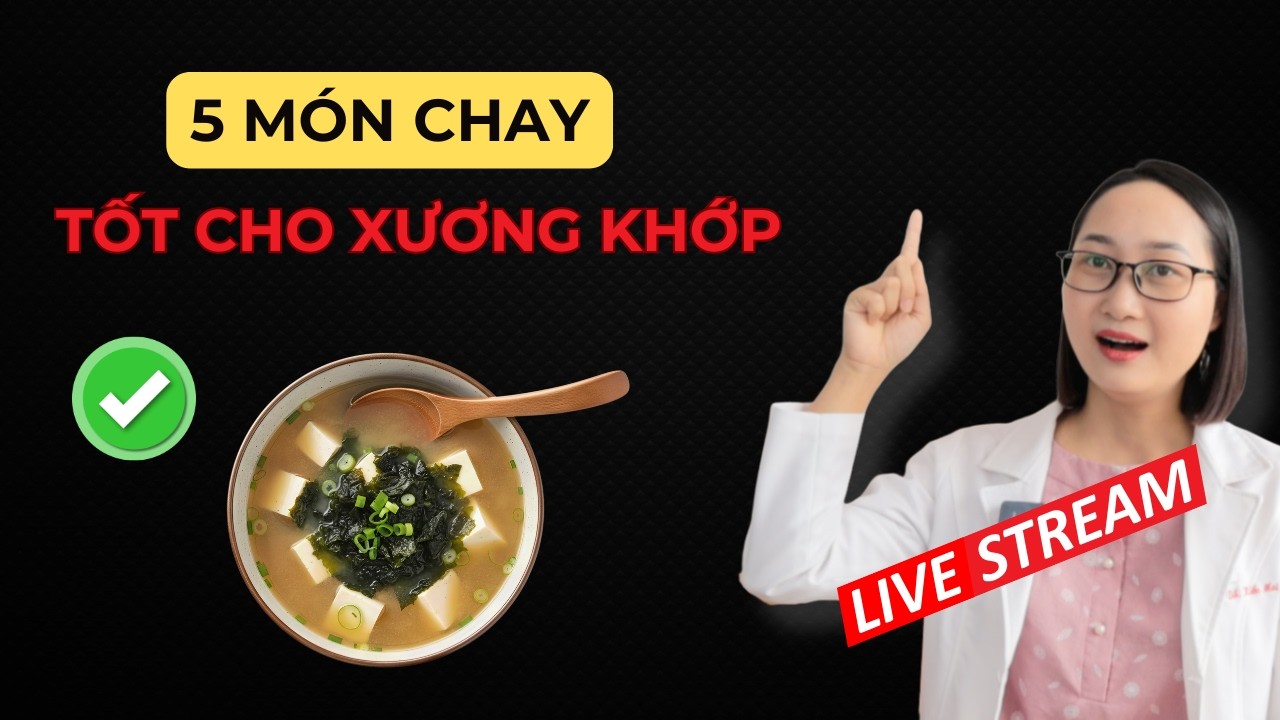 5 Món Chay Tốt Cho Xương Khớp, Đầu Gối Linh Hoạt Mỗi Ngày | Dược Sĩ Lan