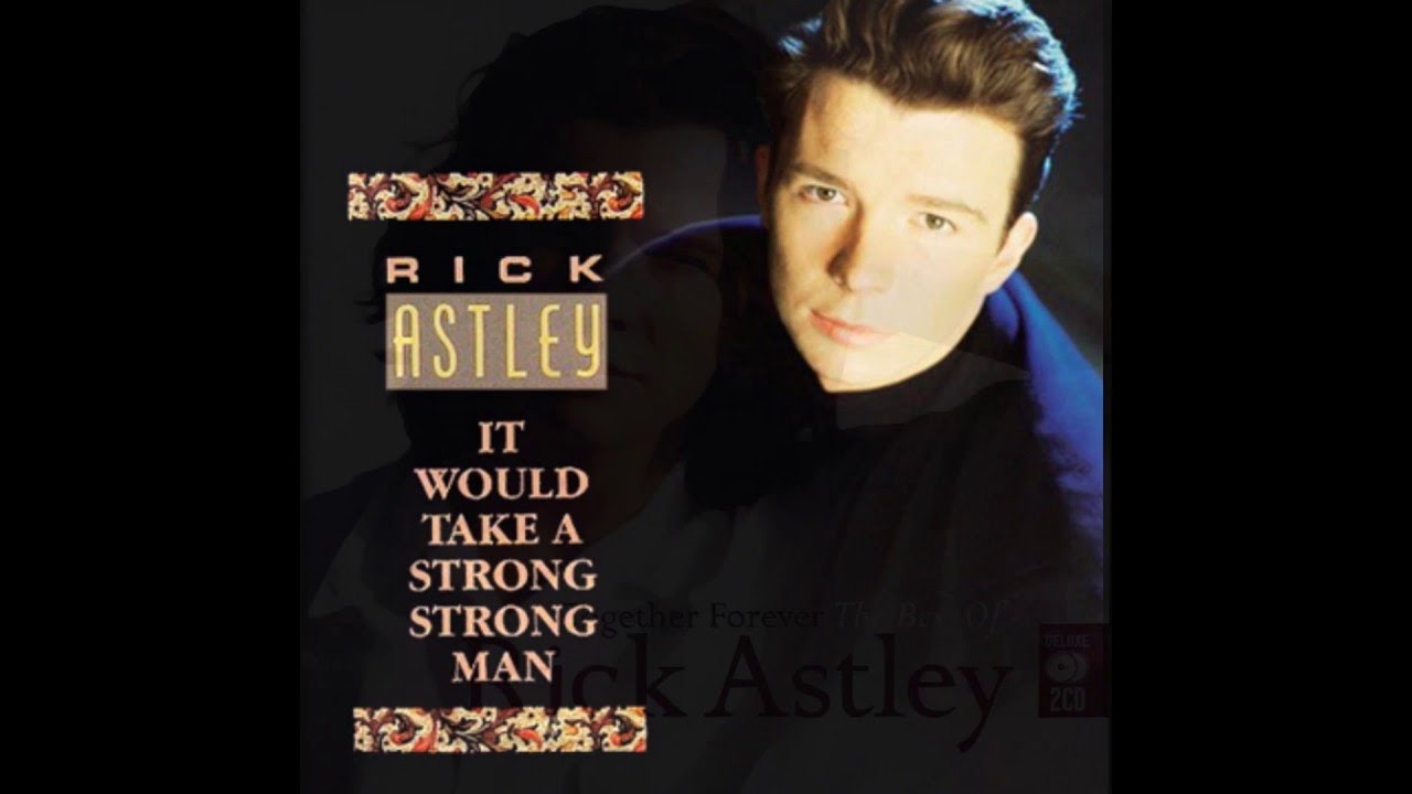 Rick Astley - It would take a strong strong man - Extended Wanderer Mix