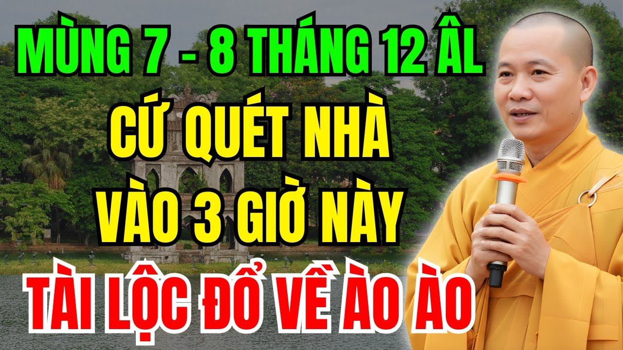 Mùng 7-8 Tháng 12 Âm Lịch: Quét Nhà Vào Đúng 3 Giờ Này - Tài Lộc Tự Tìm Đến, Vận May Đổi Đời