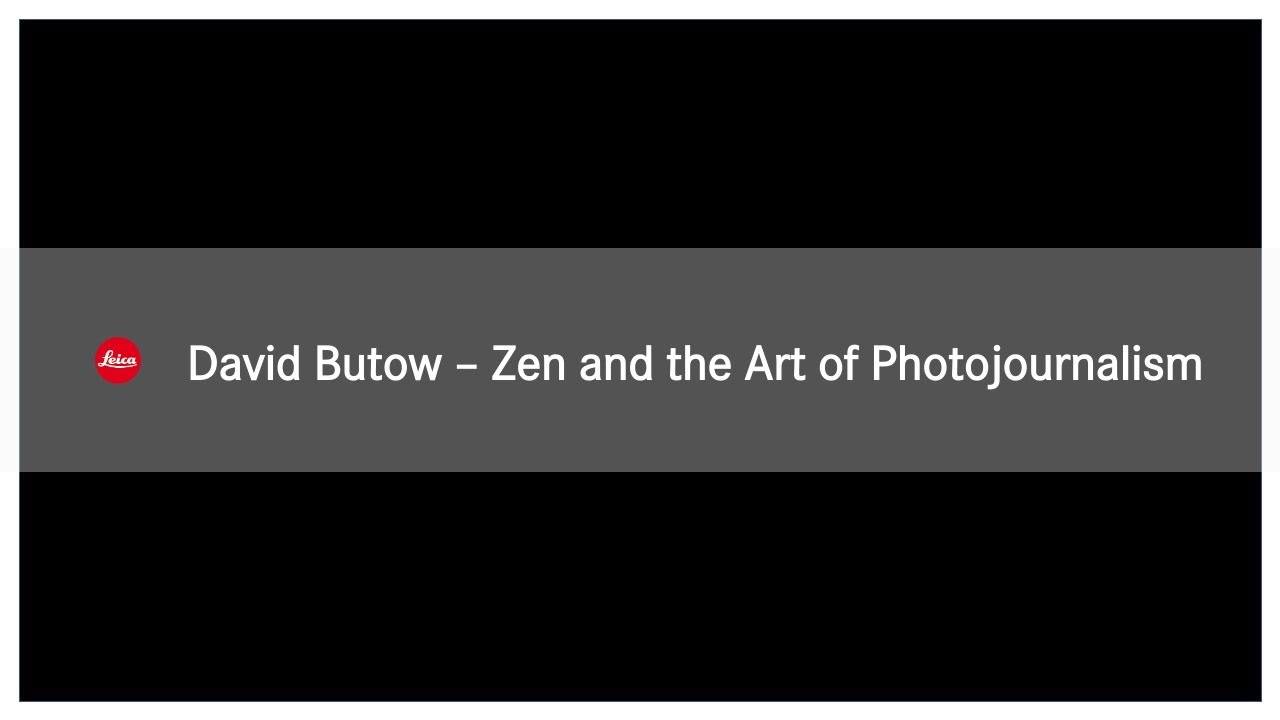 #StayHomeWithLeica - David Butow - Zen and the Art of Photojournalism