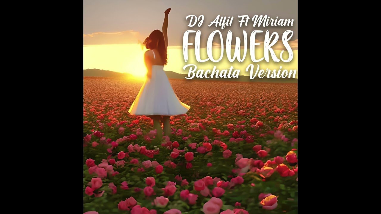 DJ Alfil Ft Miriam   Flowers   Bachata Version 2023
