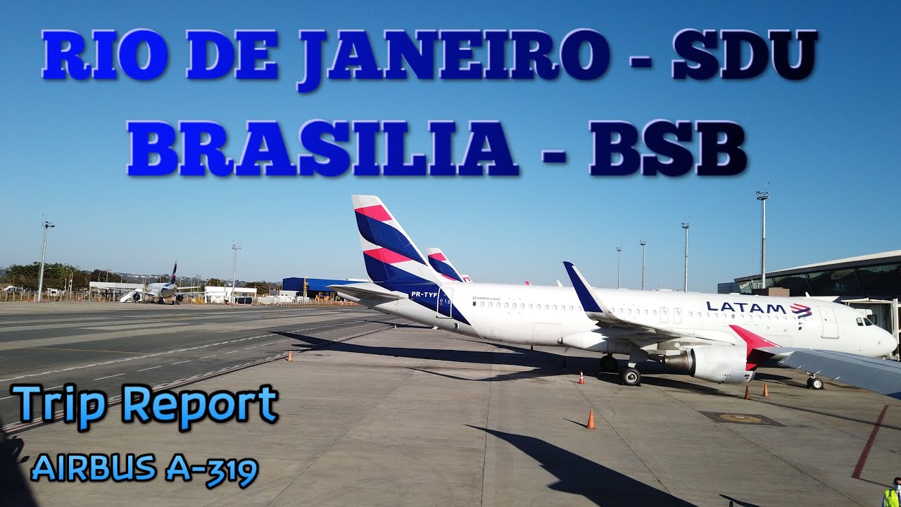 TRIP REPORT   RIO DE JANEIRO- SDU x BRASILIA -BSB   VOANDO LATAM   AIRBUS A 319