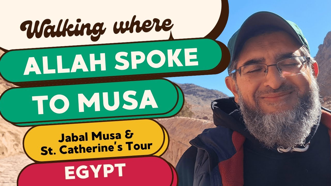 Walking Where Allah Spoke to Musa (as) (Jabal Musa & St. Catherine's Tour for Muslim Families)