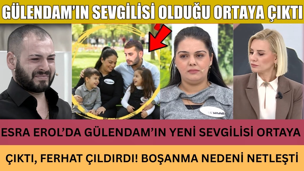 ESRA EROL’DA GÜLENDAM’IN YENİ SEVGİLİSİ ORTAYA ÇIKTI, FERHAT ÇILDIRDI! BOŞANMA NEDENİ NETLEŞTİ