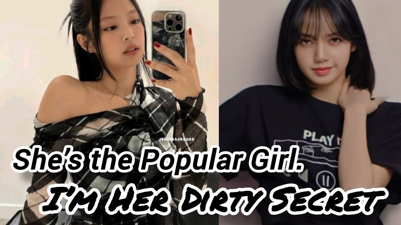 JENLISA FF ONESHOT |“She’s the Popular Girl. I’m Her Dirty Secret”