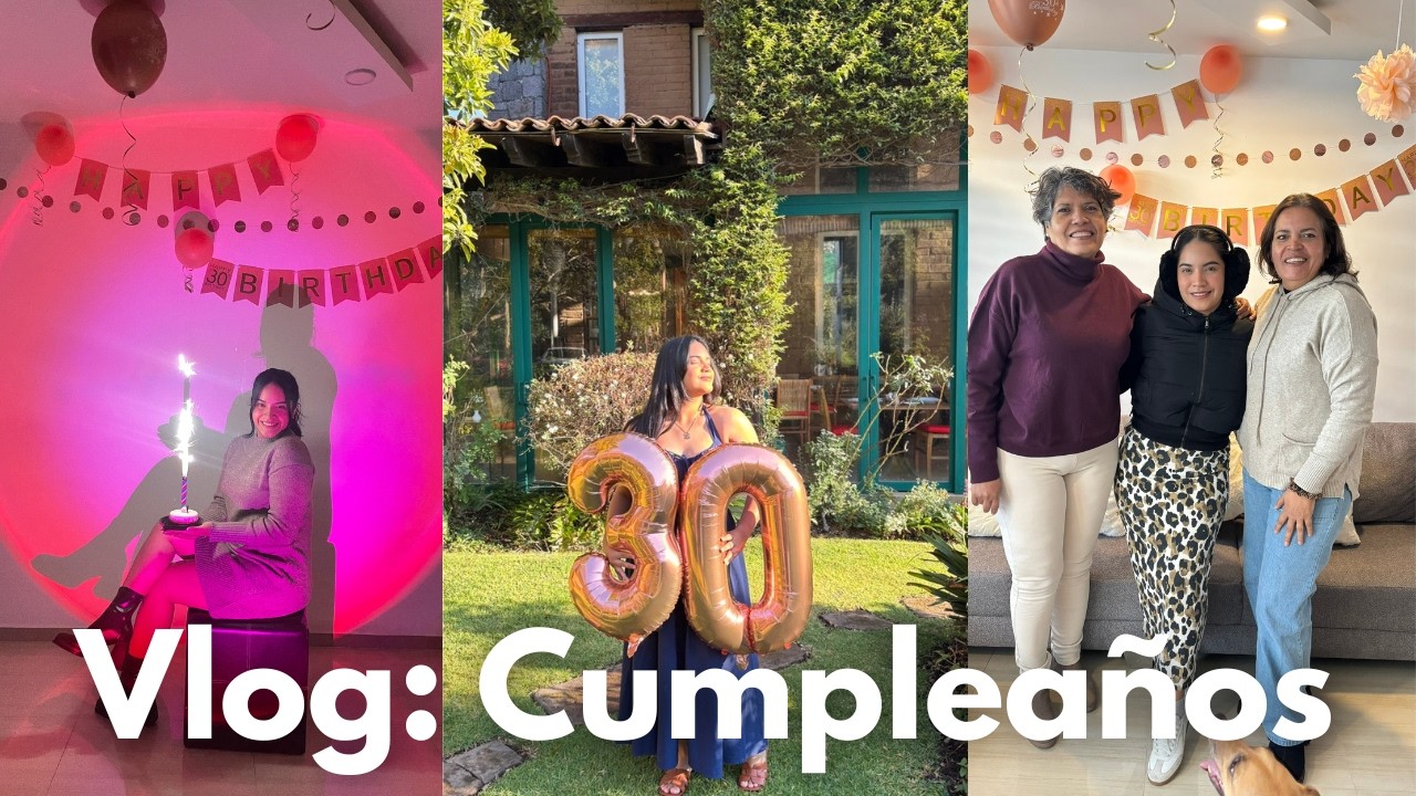 Mi cumpleaños 30 🎂 | Birthday week ✨