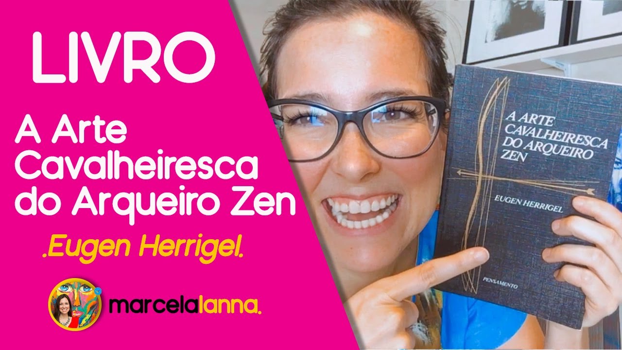 LIVRO: A Arte Cavalheiresca do Arqueiro Zen de Eugen Herrigel | Marcela Lanna