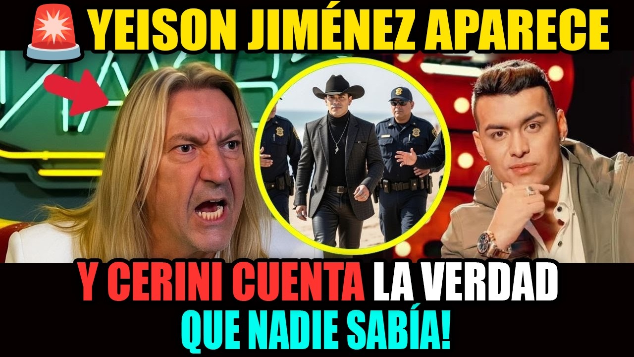 🚨YEISON JIMÉNEZ APARECE Y CERINI CUENTA LA VERDAD QUE NADIE SABÍA!