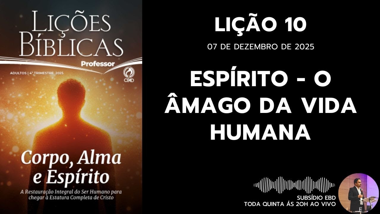 Li&ccedil;&atilde;o 10 - ESP&Iacute;RITO - O &Acirc;MAGO DA VIDA HUMANA - SUBS&Iacute;DIO EBD