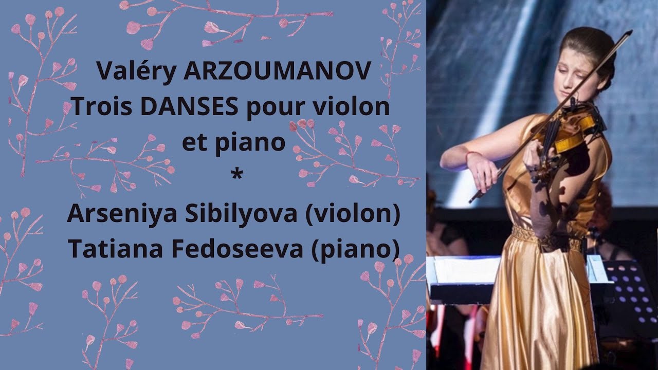 Valéry ARZOUMANOV - TROIS DANSES pour violon et piano op. 184, Arseniya Sibilyova/ Tatiana Fedoseeva