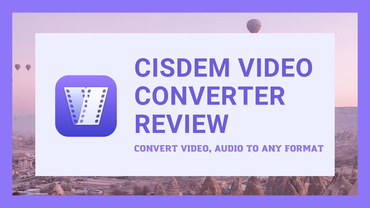 Cisdem Video Converter Review - Convert Video, Audio to Any Media Format