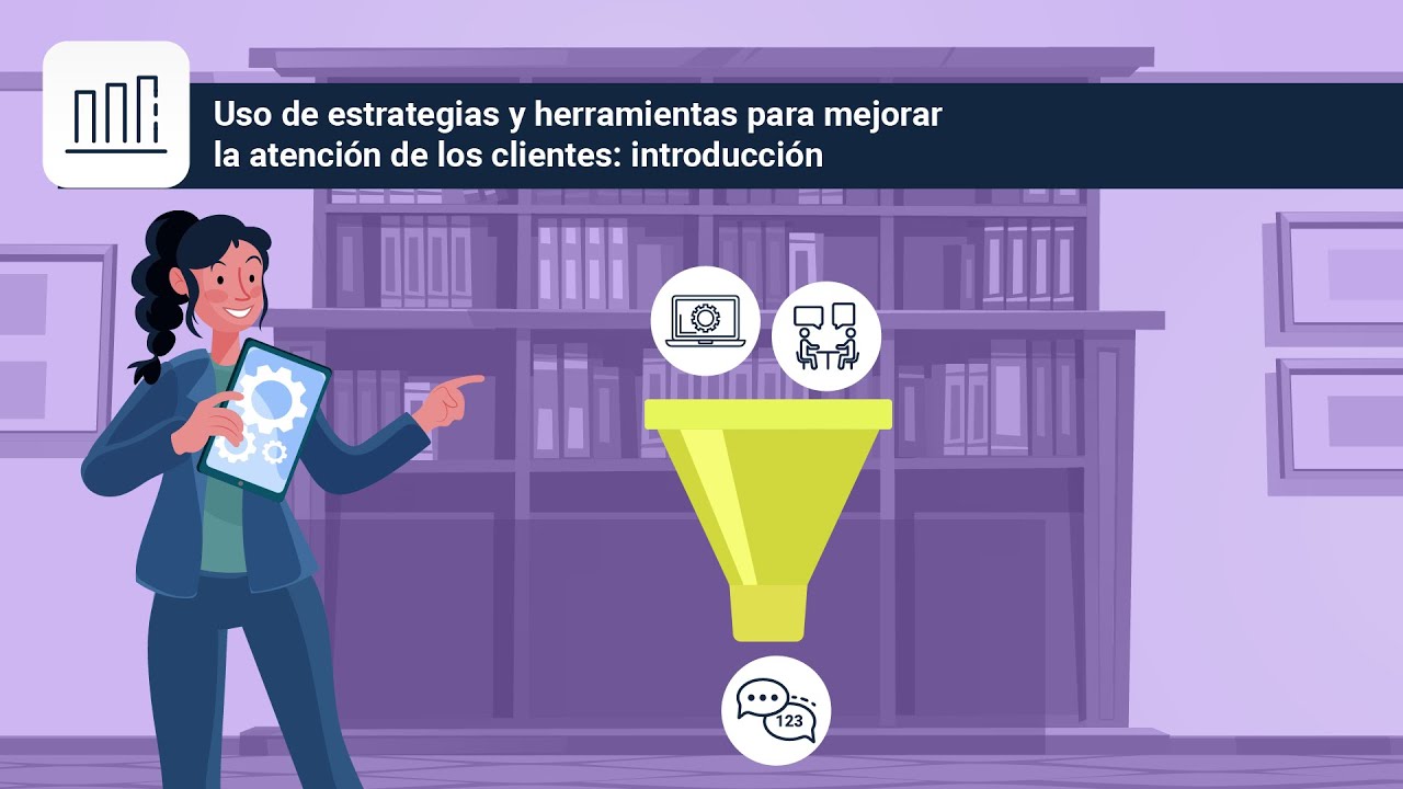 Uso de estrategias y herramientas para mejorar la atención de los clientes: introducción