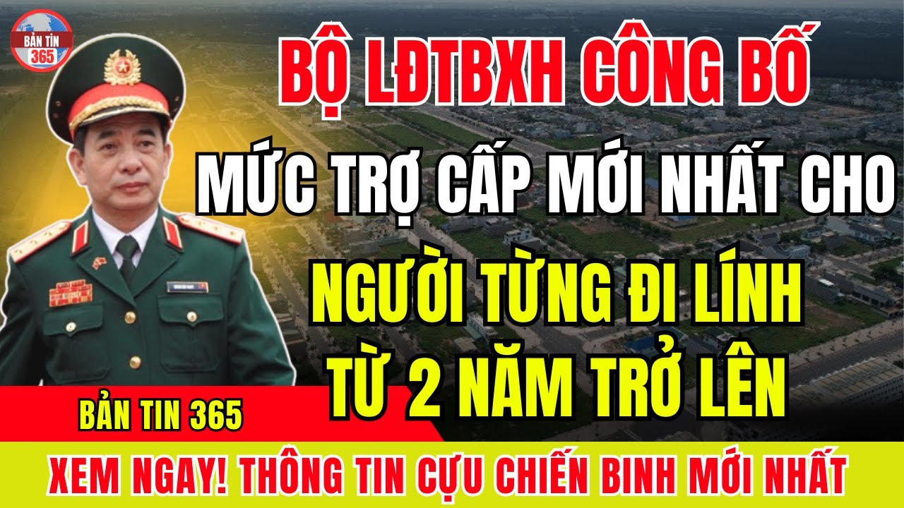 Bộ LĐTBXH Chính Thức Công Bố Mức Trợ Cấp Mới Nhất Cho Người Từng Đi Lính Từ 2 Năm Trở Lên
