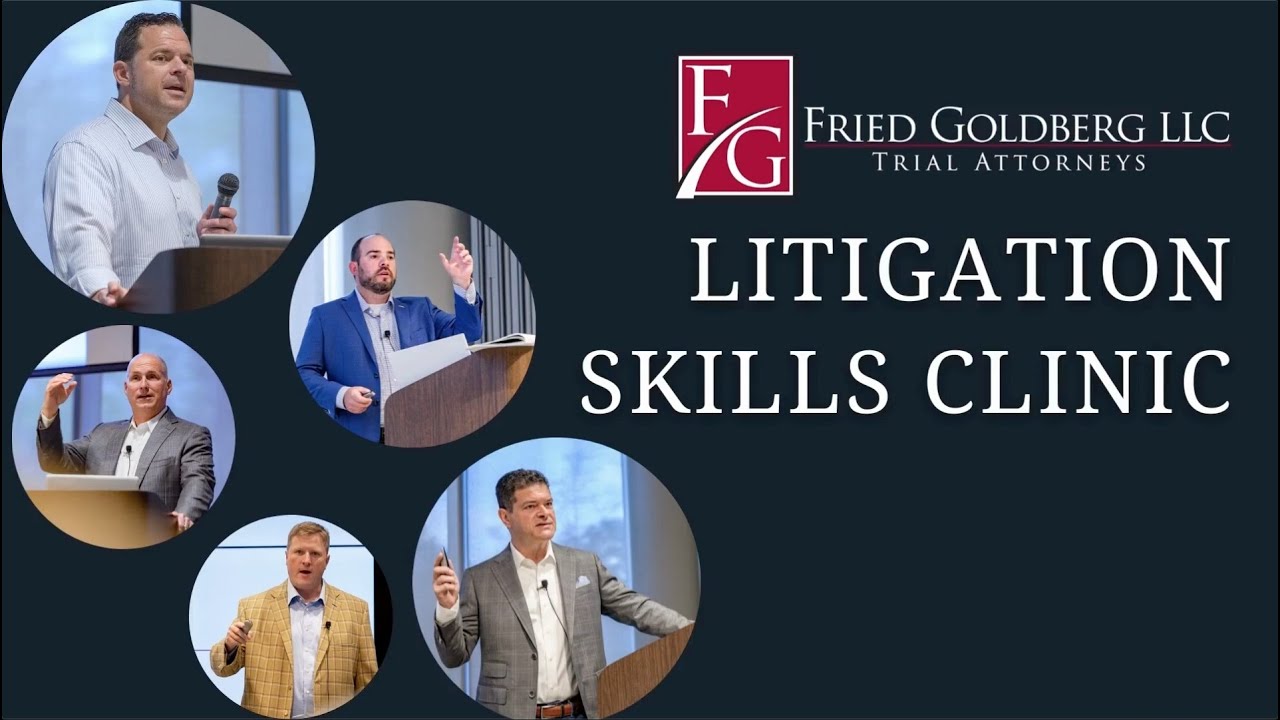 Fried Goldberg LLC | Litigation Skills Clinic