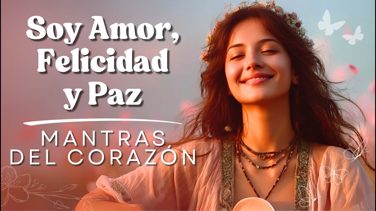 Soy Amor, Felicidad y Paz: El Cántico que Transformará tu Vida 💖 (¡Poderoso!) 🌸✨
