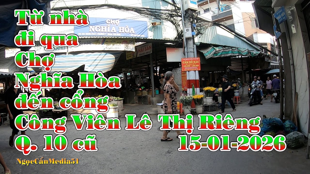 Từ nhà đi bộ qua Chợ Nghĩa Hòa Tân Bình đến Cổng Công Viên Lê Thị Riêng Q.10 cũ Video HD 15-01-2026