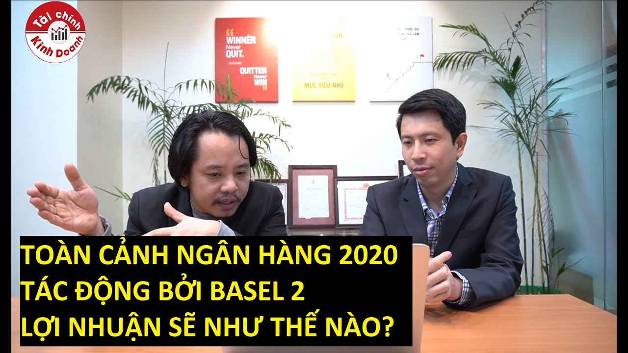 Toàn cảnh ngân hàng 2020 tác động bởi Basel 2, lợi nhuận sẽ thế nào?