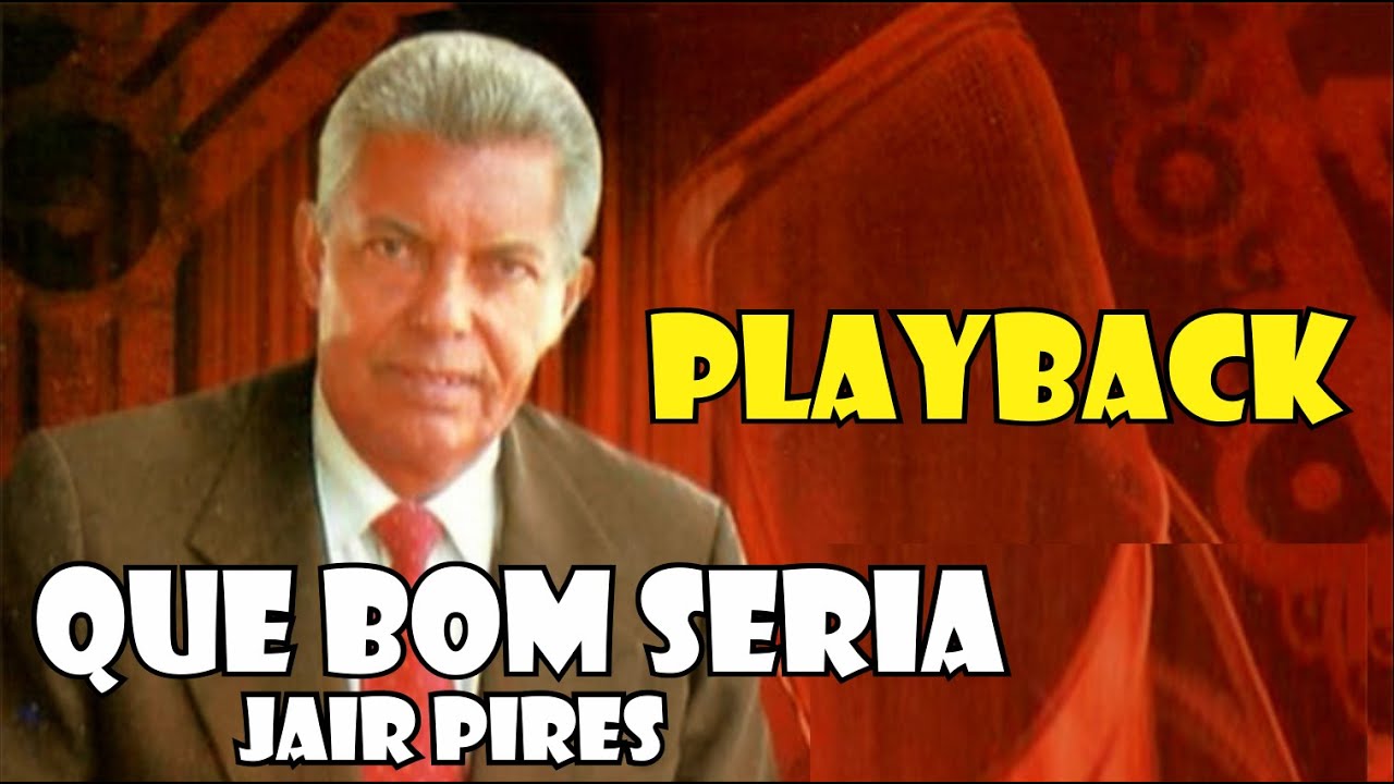 QUE BOM SERIA JAIR PIRES PLAYBACK / KARAOKÊ