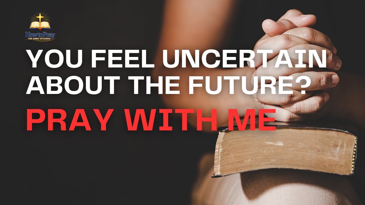 How to Pray When You Feel Uncertain About the Future