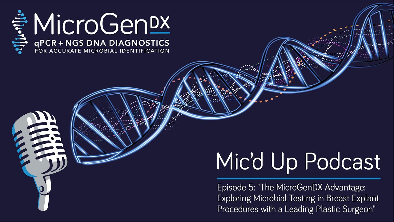 Podcast Episode 5: The MicroGenDX Advantage Exploring Microbial Testing in Breast Explant Procedures