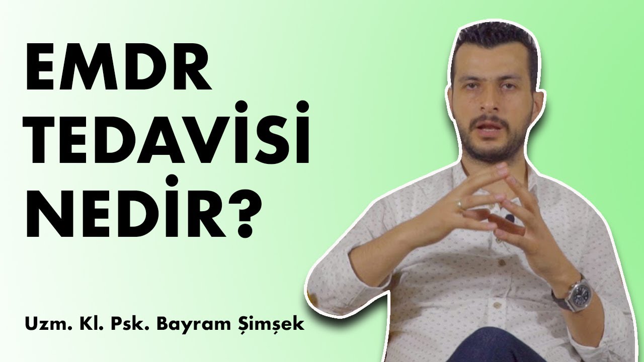 EMDR TERAPİSİ NEDİR? Uzm. Kl. Psikolog Bayram Şimşek