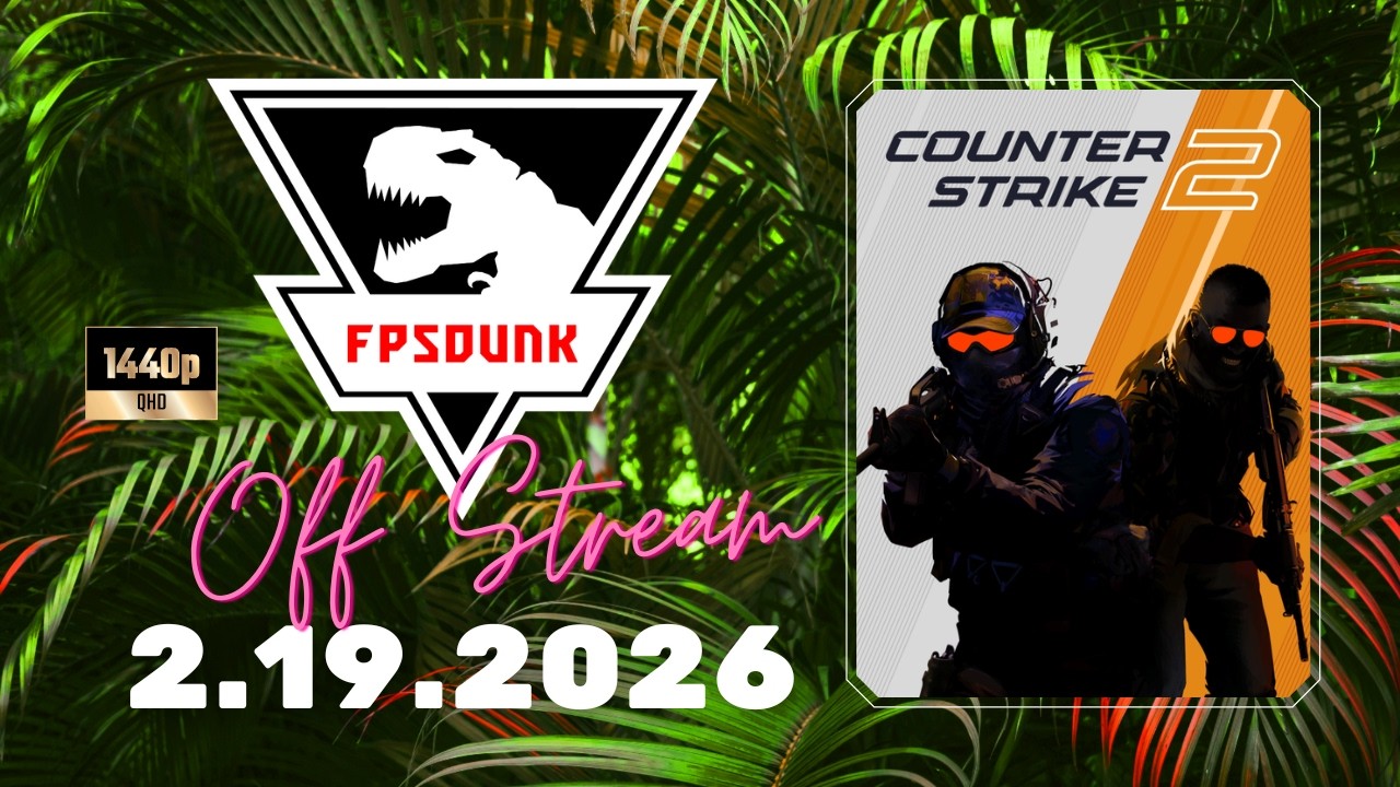 FPSDunk - Counter-Strike 2 | 2.19.2026 - Off Stream