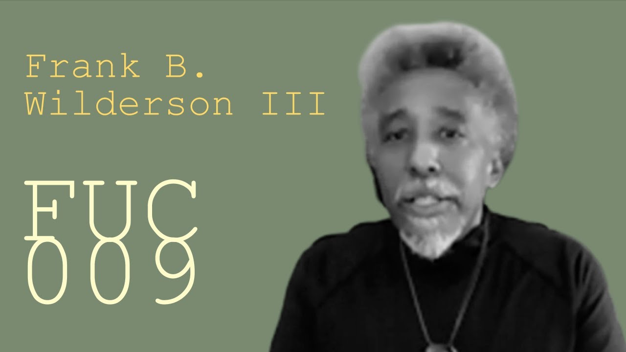 FUC 009 | Frank B. Wilderson III — Afropessimism