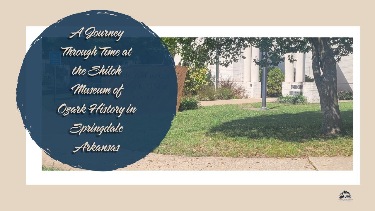 A Journey Through Time at the Shiloh Museum of Ozark History