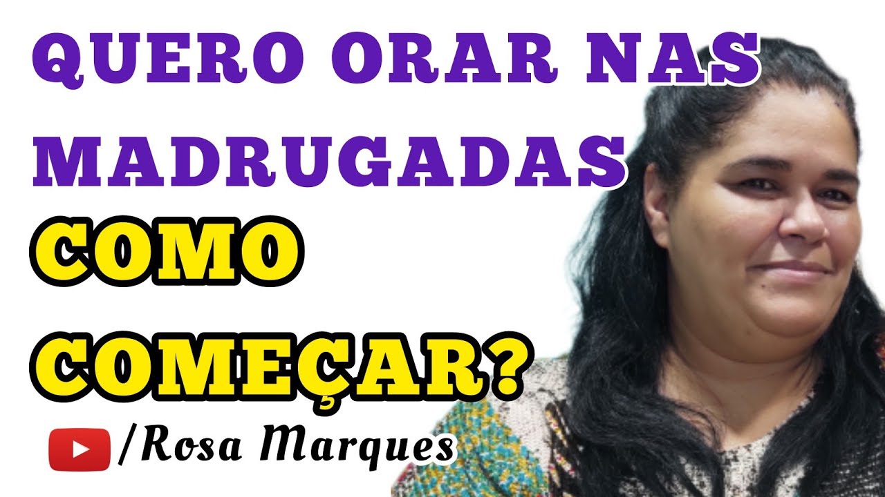QUERO ORAR NAS MADRUGADAS COMO COMEÇAR? - Rosa Marques