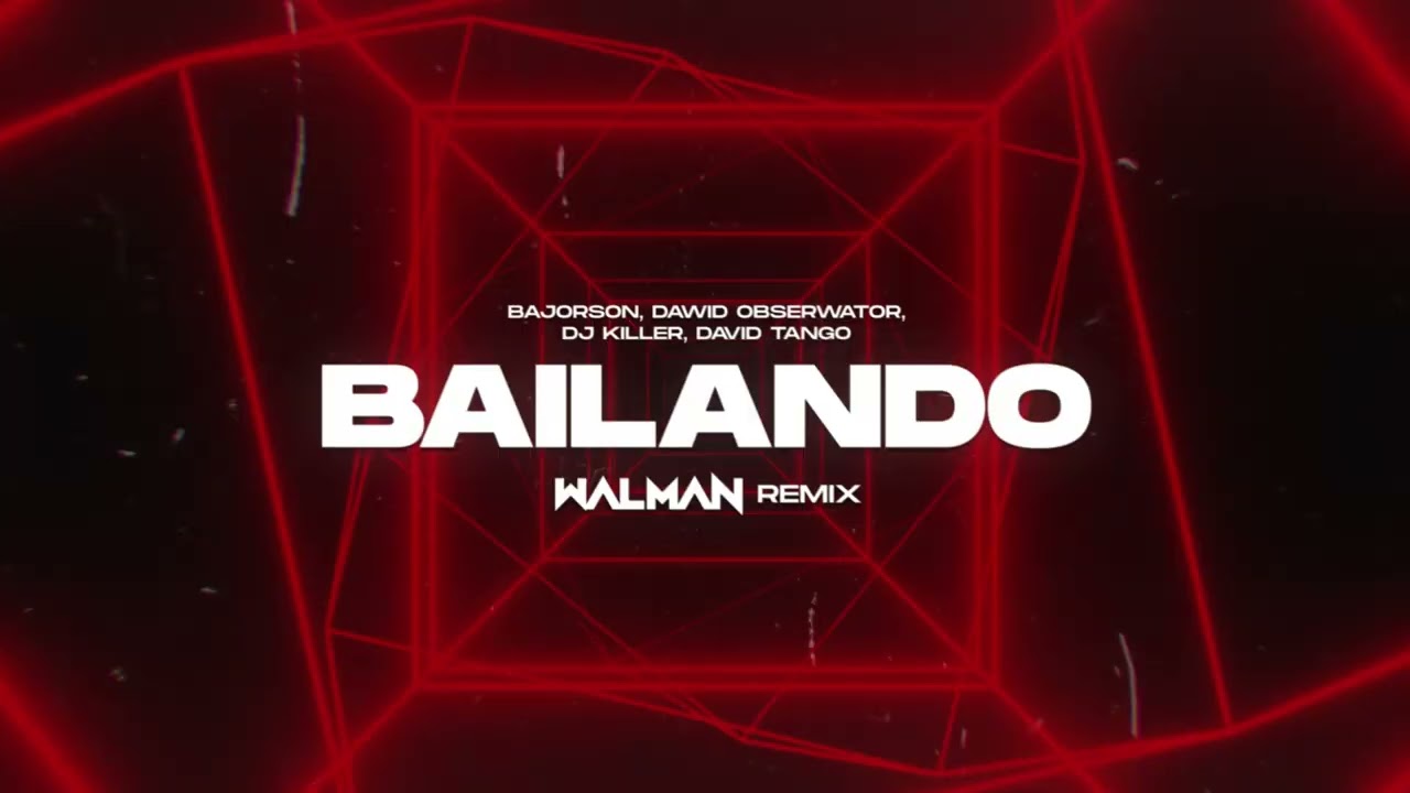 Bajorson, Dawid Obserwator, DJ Killer, David Tango - Bailando (WALMAN REMIX)