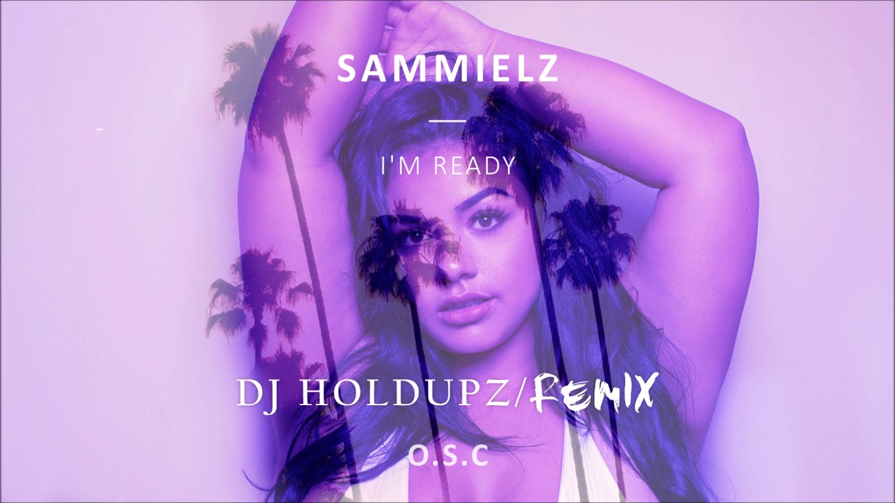 DJ HOLDUPZ - IM READY SAMMIELZ (2K18 REMIX) O.S.C
