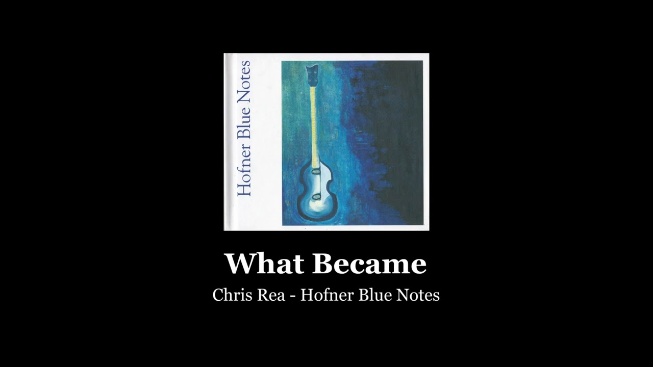 What Became - Hofner Blue Notes (Chris Rea)