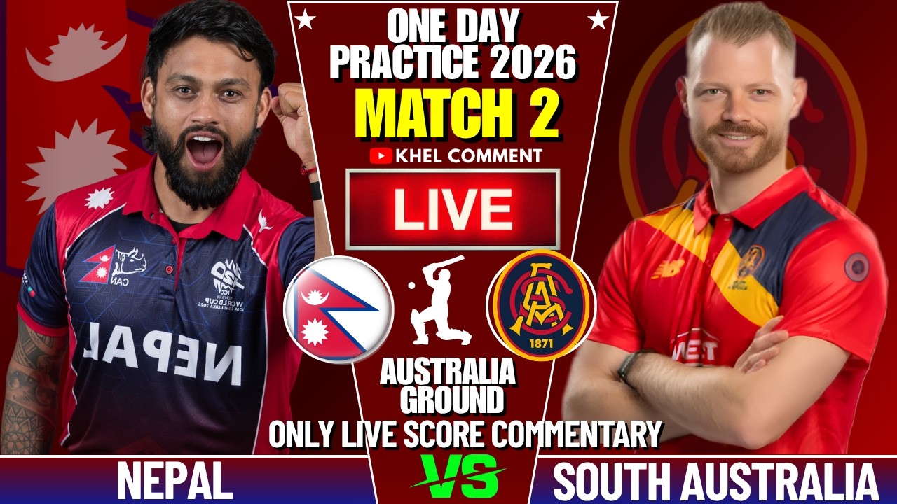 NEPAL A VS SOUTH AUSTRALIA ONE DAY PRACTICE MATCH 2 2026 | LIVE SCORE & COMMENTARY | NEP VS AUS