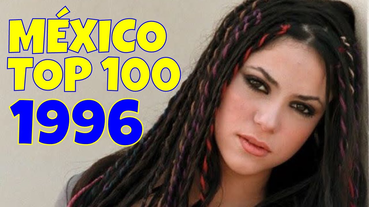 ✨ MÉXICO TOP 100 DE 1996 🇲🇽 ✨ + Playlist