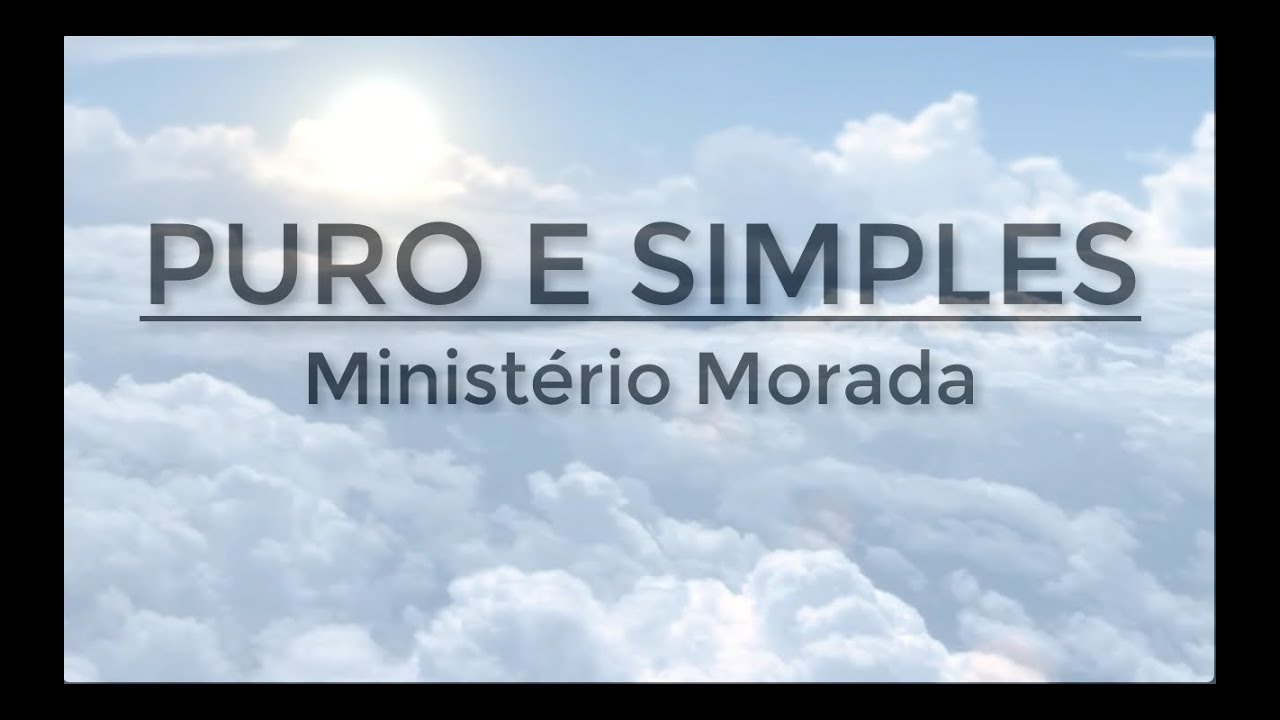 Puro e Simples - Minist&eacute;rio Morada (Letra)