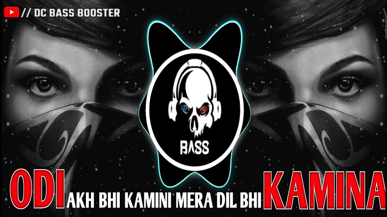 ⚠️!! ODI AKH BHI KAMINI MERA DIL BHI KAMINA !!⚠️ BASS BOOSTER _-_ #bassboosted #bassmusic #basshouse
