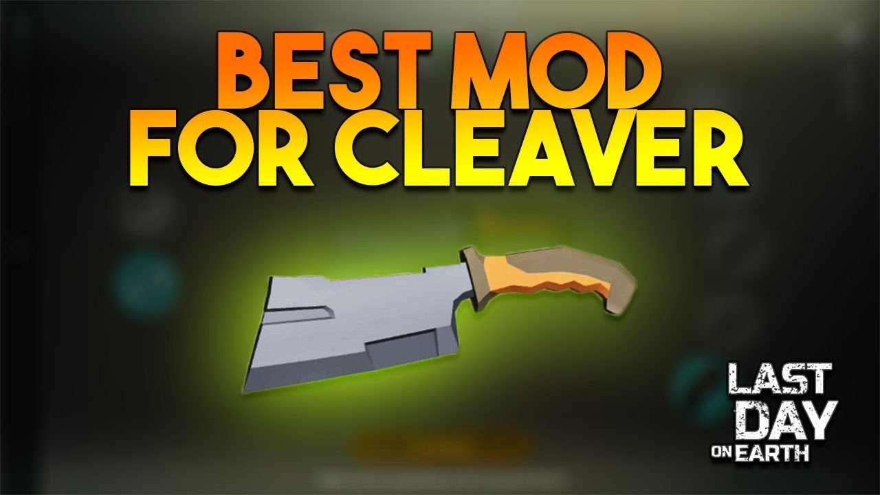 BEST MODIFICATION FOR CLEAVER  |  LAST DAY ON EARTH: SURVIVAL